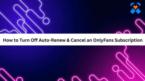 how to turn off auto renewal onlyfans|How To Turn Off Auto Renew On OnlyFans 2024